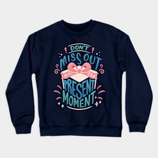 Don't Miss Out on the PRESENT MOMENT Crewneck Sweatshirt